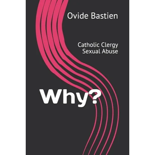 Why?: Catholic Clergy Sexual Abuse - Paperback
