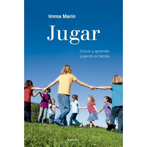 Jugar: Crecer Y Aprender Jugando En Familia / Play: Growing and Learning by Playing as a Family - Paperback