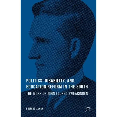 Politics, Disability, and Education Reform in the South: The Work of John Eldred Swearingen - Hardcover