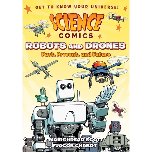 Science Comics: Robots and Drones: Past, Present, and Future - Hardcover