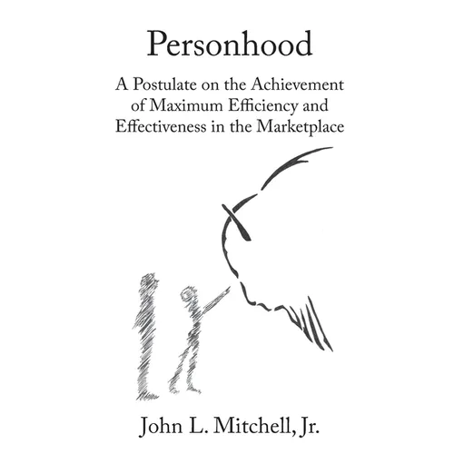 Personhood: A Postulate on the Achievement of Maximum Efficiency and Effectiveness in the Marketplace - Paperback