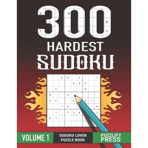 300 Hardest Sudoku: Perfect Sudoku Lover Gift Puzzle Book with solution VOLUME 1 - Paperback
