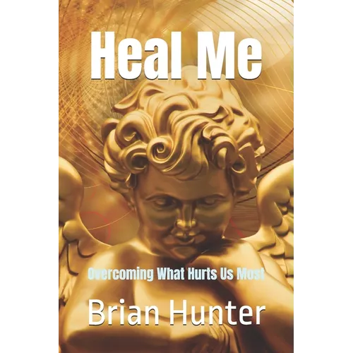 Heal Me: Overcoming What Hurts Us Most - Paperback