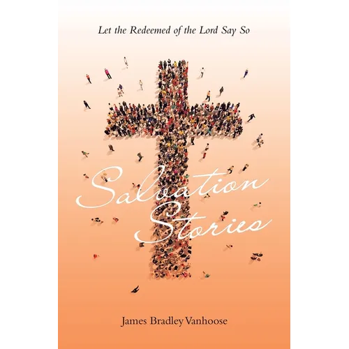 Salvation Stories: Let the Redeemed of the Lord Say So - Paperback