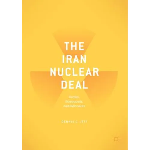 The Iran Nuclear Deal: Bombs, Bureaucrats, and Billionaires - Paperback