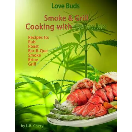 Love Buds Smoke & Grill: Outdoor Cooking with Marijuana, Weed, Pot and Cannabis - Paperback