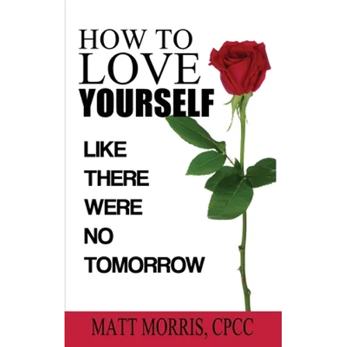 How to Love Yourself: Like There Were No Tomorrow - Paperback