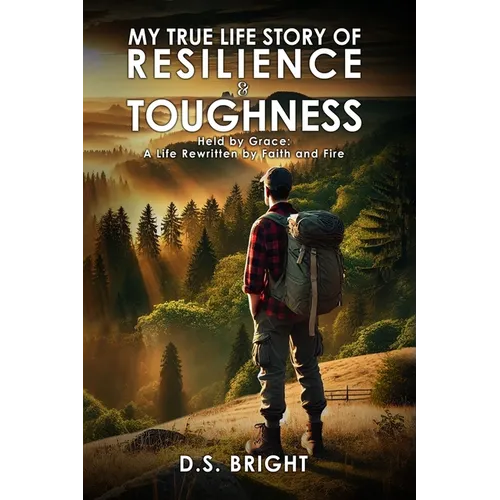 My True Life Story of Resilience & Toughness: Held by Grace A Life Rewritten by Faith and Fire - Paperback