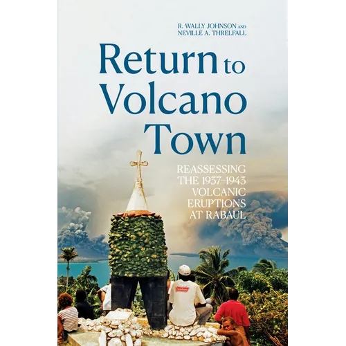 Return to Volcano Town: Reassessing the 1937-1943 Volcanic Eruptions at Rabaul - Paperback