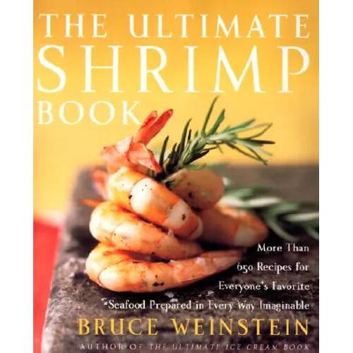 The Ultimate Shrimp Book: More Than 650 Recipes for Everyone's Favorite Seafood Prepared in Every Way Imaginable - Paperback