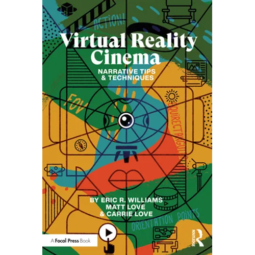 Virtual Reality Cinema: Narrative Tips and Techniques - Paperback