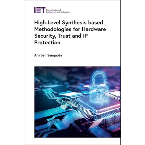 High-Level Synthesis Based Methodologies for Hardware Security, Trust and IP Protection - Hardcover