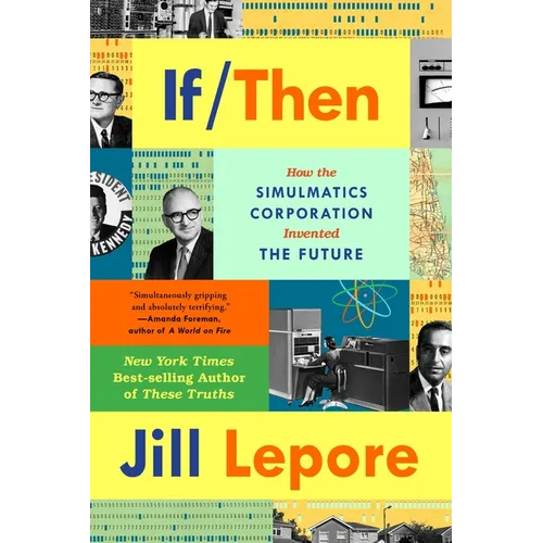 If Then: How the Simulmatics Corporation Invented the Future - Paperback