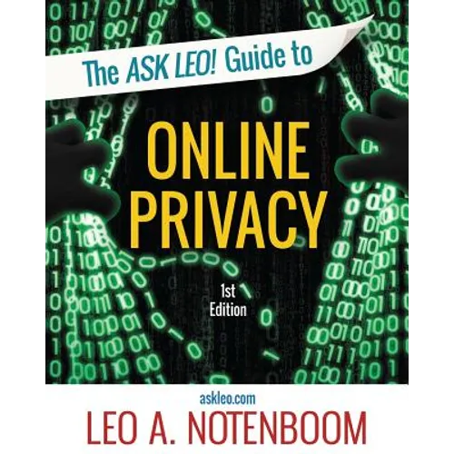 The Ask Leo! Guide to Online Privacy: Protecting yourself from an ever-intrusive world - Paperback