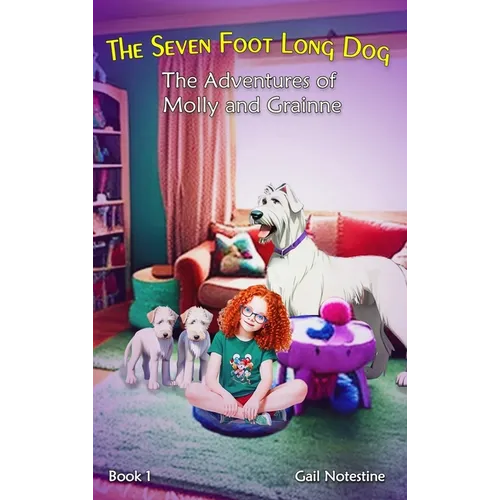 The Seven Foot Long Dog: A Molly and Grainne Story (Book 1) - Hardcover