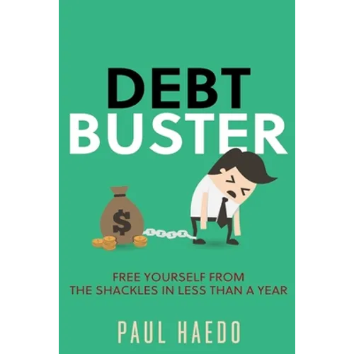 Debt Buster: Free Yourself From The Shackles In Less Than A Year - Paperback