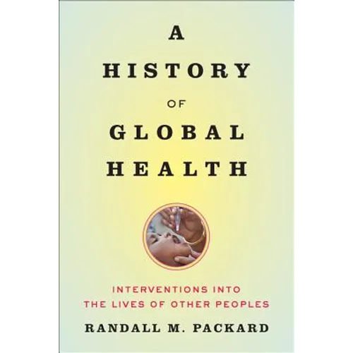A History of Global Health: Interventions Into the Lives of Other Peoples - Paperback