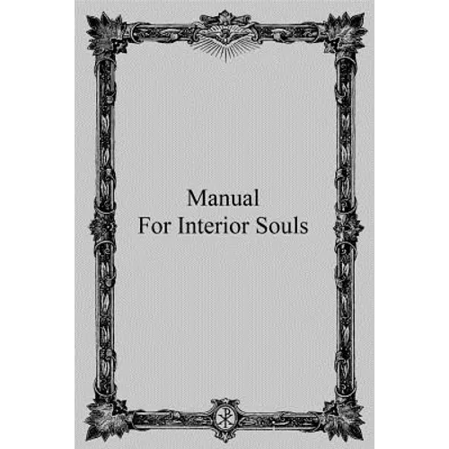 Manual for Interior Souls: A Collection of Unpublished Writings - Paperback