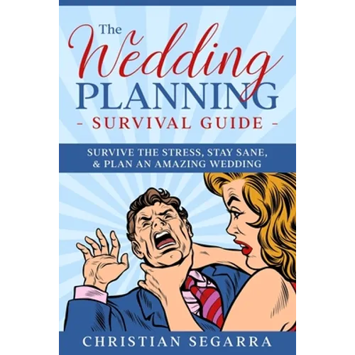 The Wedding Planning Survival Guide: Survive the Stress, Stay Sane, & Plan an Amazing Wedding - Paperback