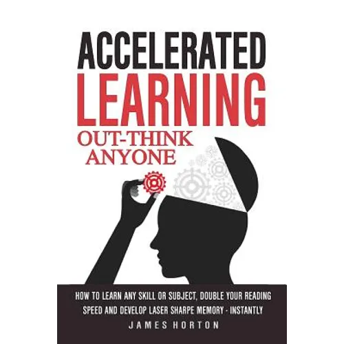 Accelerated Learning: How to Learn Any Skill or Subject, Double Your Reading Spe - Paperback