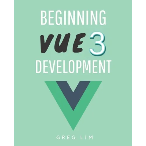 Beginning Vue 3 Development: Learn Vue.js 3 web development - Paperback