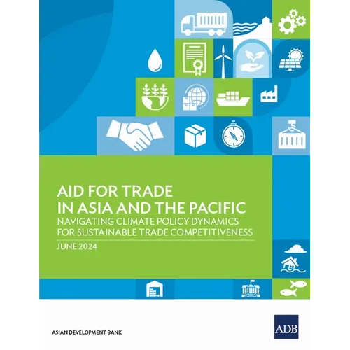 Aid for Trade in Asia and the Pacific: Navigating Climate Policy Dynamics for Sustainable Trade Competitiveness - Paperback
