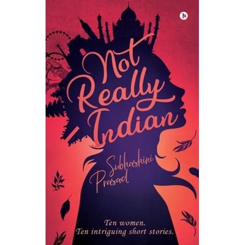 Not Really Indian: Ten women. Ten intriguing short stories. - Paperback