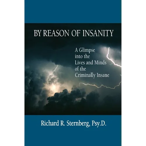 By Reason of Insanity: A Glimpse into the Lives and Minds of the Criminally Insane - Paperback