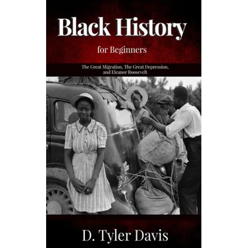 The Great Migration, The Great Depression, and Eleanor Roosevelt: Black History for Beginners - Paperback