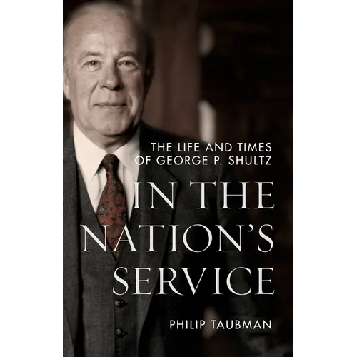 In the Nation's Service: The Life and Times of George P. Shultz - Hardcover