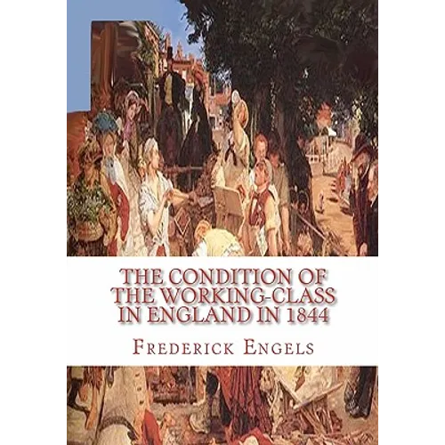 The Condition of the Working-Class in England in 1844 - Paperback