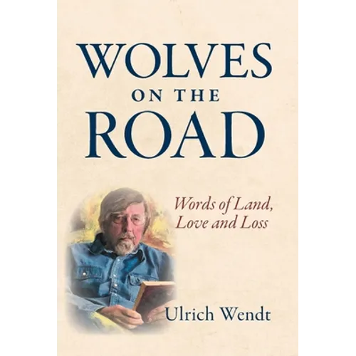 Wolves on the Road: Words of Land, Love and Loss - Hardcover