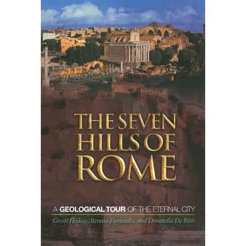 The Seven Hills of Rome: A Geological Tour of the Eternal City - Paperback