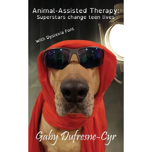 Animal-Assisted Therapy: Superstars change teen lives (Dyslexia Ed.) - Hardcover
