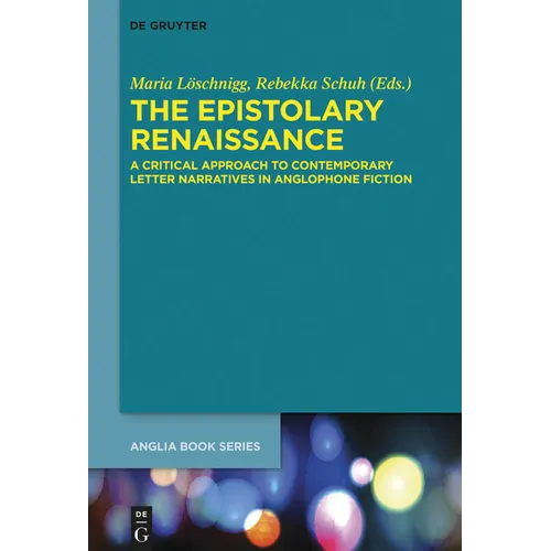 The Epistolary Renaissance: A Critical Approach to Contemporary Letter Narratives in Anglophone Fiction - Paperback