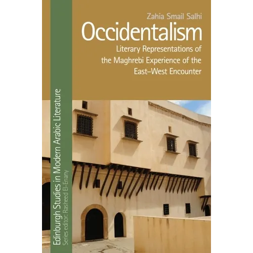 Occidentalism: Literary Representations of the Maghrebi Experience of the East-West Encounter - Paperback