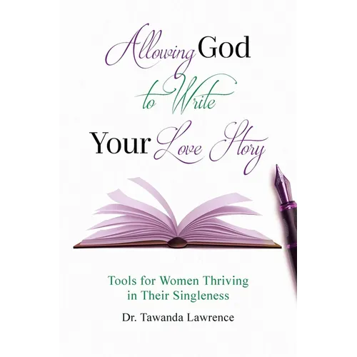 Allowing God to Write Your Love Story: Tools for Women Thriving in Their Singleness - Paperback