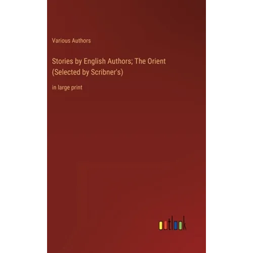 Stories by English Authors; The Orient (Selected by Scribner's): in large print - Hardcover
