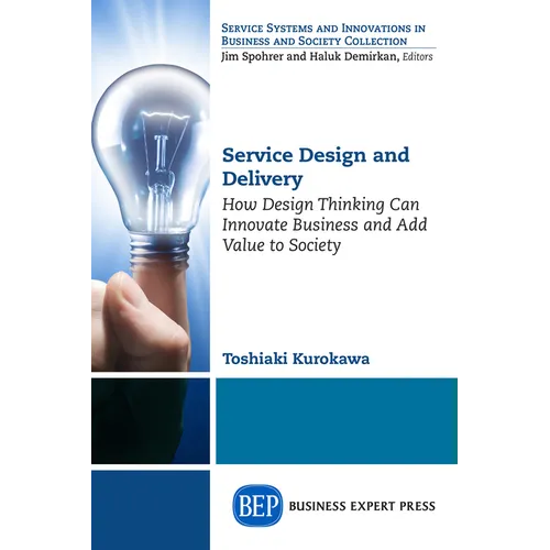 Service Design and Delivery: How Design Thinking Can Innovate Business and Add Value to Society - Paperback