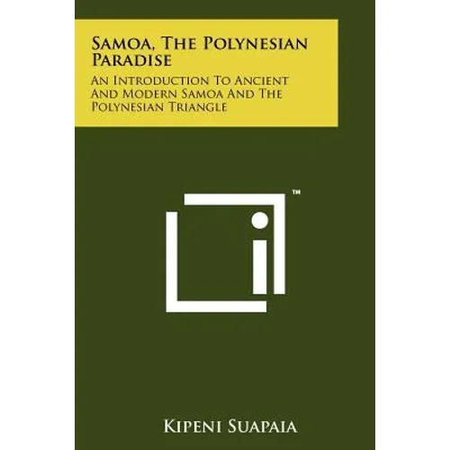Samoa, The Polynesian Paradise: An Introduction To Ancient And Modern Samoa And The Polynesian Triangle - Paperback