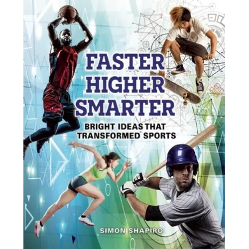 Faster, Higher, Smarter: Bright Ideas That Transformed Sports - Hardcover