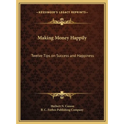 Making Money Happily: Twelve Tips on Success and Happiness - Hardcover