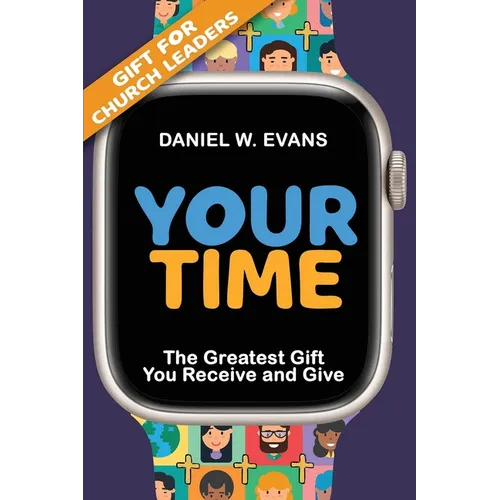 Your Time: (Special Edition for Church Leaders) The Greatest Gift You Receive and Give - Paperback