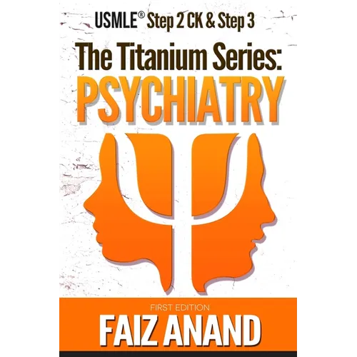 The Titanium Series: Psychiatry for the USMLE Step 2 CK & Step 3 - Paperback