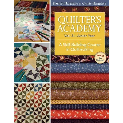 Quilter's Academy Vol. 3 - Junior Year: A Skill-Building Course in Quiltmaking - Paperback
