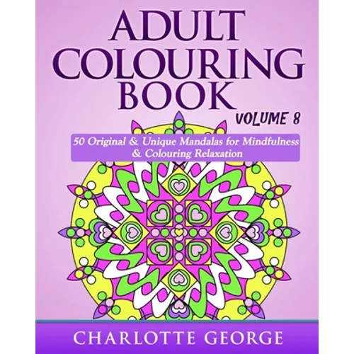 Adult Colouring Book - Volume 8: Original & Unique Mandalas for Mindfulness & Colouring Relaxation - Paperback