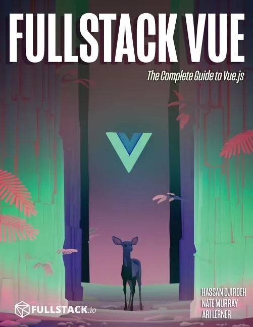 Fullstack Vue: The Complete Guide to Vue.Js - Paperback