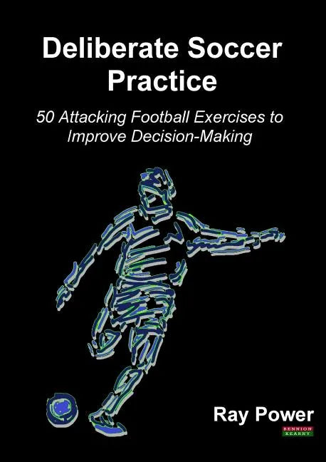 Deliberate Soccer Practice: 50 Attacking Football Exercises to Improve Decision-Making - Paperback