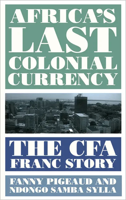 Africa's Last Colonial Currency: The CFA Franc Story - Hardcover