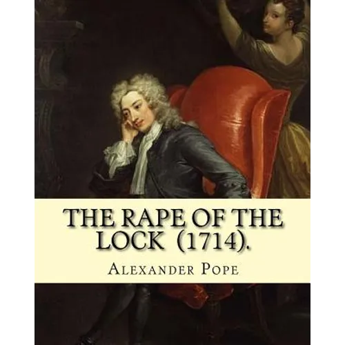 The Rape of the Lock (1714). By: Alexander Pope: Canto I. II. III. IV. V. (The SECOND EDITION). - Paperback